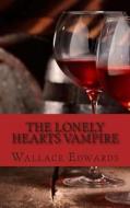 The Lonely Hearts Vampire: The Bizarre and Horrifying True Account of Serial Killer Bela Kiss di Wallace Edwards edito da Createspace