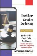 Insider Credit Defense: End Credit Card Debt Problems di Kyle Ransom edito da Createspace