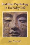 Buddhist Psychology in Everyday Life di Joy Manne edito da Createspace Independent Publishing Platform