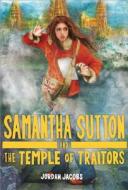 Samantha Sutton and the Temple of Traitors di Jordan Jacobs edito da Sourcebooks Jabberwocky
