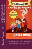 The Bald Grandfather and His Grandsons: A Fun Bedtime Story and a Few Moment of Fun with Your Kids Ages 3-10. di Uncle Amos edito da Createspace