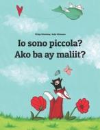 IO Sono Piccola? Ako Ba Ay Maliit?: Libro Illustrato Per Bambini: Italiano-Tagalog (Edizione Bilingue) di Philipp Winterberg edito da Createspace