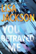 You Betrayed Me di Lisa Jackson edito da KENSINGTON PUB CORP