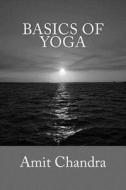 Basics of Yoga di Amit Chandra edito da Createspace