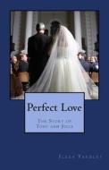 Perfect Love: The Story of Tony and Julia di Ilexa Yardley edito da Createspace
