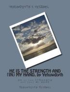 He Is the Strength and (In) My Hand, by Yehuwdiyth: He Is the Strength and (In) My Hand di MS Yehuwdiyth Yehowshabath Yisrael edito da Createspace