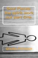 Soul Pieces: The Spirit Work Out Part One. di Goura Fotadar edito da Createspace