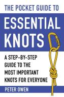 The Pocket Guide to Essential Knots di Peter Owen edito da SKYHORSE PUB
