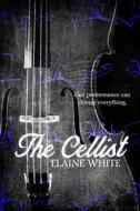 The Cellist di Elaine White edito da Createspace