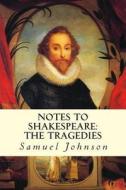 Notes to Shakespeare: The Tragedies di Samuel Johnson edito da Createspace
