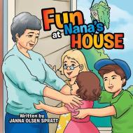 FUN AT NANA'S HOUSE di Janna Olsen Spratt edito da Xlibris