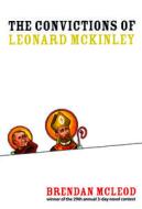 The Convictions of Leonard McKinley di Brendan McLeod edito da 3-Day Books