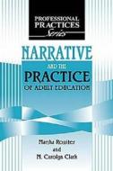 Narrative And The Practice Of Adult Education di Marsha Rossiter, M. Carolyn Clark edito da Krieger Publishing Company