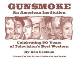 Gunsmoke: An American Institution: Celebrating 50 Years of Television's Best Western di Ben Costello edito da FIVE STAR PUBN