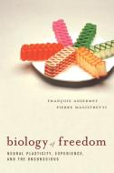 Biology of Freedom: Neural Plasticity, Experience, and the Unconscious di Francois Ansermet, Pierre Magistretti edito da HANDSEL BOOKS