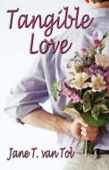 Tangible Love di Jane T Van Tol edito da America Star Books