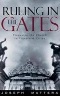 Ruling In The Gates di Joseph G Mattera edito da Creation House