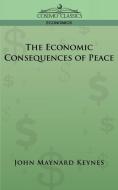 The Economic Consequences of Peace di John Maynard Keynes edito da Cosimo Classics