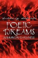 Poetic Dreams Swimming In Darkness di Anthony Alderete edito da America Star Books