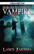 Oh No, Our Best Friend Is a Vampire! di Lance Zarimba edito da MLR PR