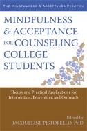 Mindfulness and Acceptance for Counseling College Students: Theory and Practical Applications for Intervention, Preventi di Jacqueline Pistorello edito da CONTEXT PR