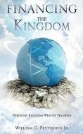 Financing the Kingdom di William G. Pettyjohn Jr edito da XULON PR