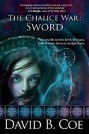The Chalice War: Sword di David B. Coe edito da BELL BRIDGE BOOKS