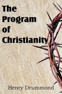 The Program of Christianity di Henry Drummond edito da Bottom of the Hill Publishing