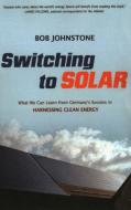 Switching to Solar di Bob Johnstone edito da Prometheus Books