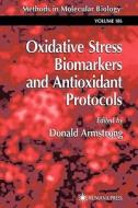 Oxidative Stress Biomarkers and Antioxidant Protocols di Donald Armstrong edito da Humana Press