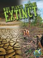 Why Plants Become Extinct di Julie K. Lundgren edito da Rourke Educational Media