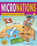 Micronations: Invent Your Own Country and Culture with 25 Projects di Kathy Ceceri edito da NOMAD PR