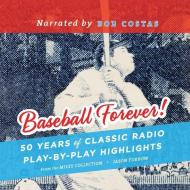 Baseball Forever!: 50 Years of Classic Radio Play-By-Play Highlights from the Miley Collection di Jason Turbow edito da Audiogo