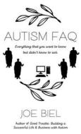 Autism FAQ: Everything That You Want to Know But Didn't Know to Ask. di Joe Biel edito da MICROCOSM PUB