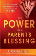 The Power of a Parent's Blessing di Craig Hill edito da CREATION HOUSE