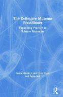 The Reflective Museum Practitioner di Laura W. Martin, Lynn Uyen Tran, Doris B. Ash edito da Left Coast Press Inc