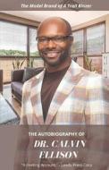The Autobiography Of Dr. Calvin Ellison: The Model Brand Of A Trail Blazer