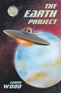 The Earth Project di Larry Wood edito da Covenant Books