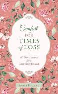 Comfort for Times of Loss: 90 Devotions for a Grieving Heart di Anita Higman edito da BARBOUR PUBL INC