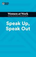 Speak Up, Speak Out (HBR Women at Work Series) di Harvard Business Review edito da HARVARD BUSINESS REVIEW PR