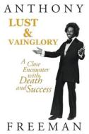 Lust & Vainglory di Anthony Freeman edito da WordHouse Book Publishing