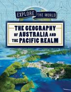 The Geography of Australia and the Pacific Realm di Shannon H. Harts edito da POWERKIDS PR