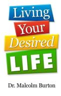 Living Your Desired Life di Malcolm Burton edito da RevMedia