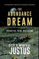 The Abundance Dream Playbook: Prioritize Total Wellbeing di Rick Justus, Monique Justus edito da BOOKBABY