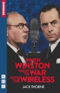 When Winston Went To War With The Wireless di Jack Thorne edito da Nick Hern Books