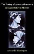 The Poetry of Anna Akhmatova di Alexandra K. Harrington edito da Anthem Press