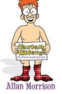 Tartan Titters!: The Ultimate Scottish Joke Book di Allan Morrison edito da Black & White Publishing