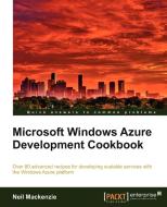 Microsoft Windows Azure Development Cookbook di Neil Mackenzie edito da PACKT PUB