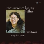 Two Sweaters for My Father di Perri Klass MD edito da XRX BOOKS