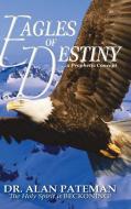 Eagles of Destiny ...a Prophetic Concept di Alan Pateman edito da APMI Publications